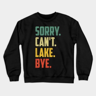 Sorry Can't Lake Bye Vintage Retro Summer Vacay Lake Lover Crewneck Sweatshirt